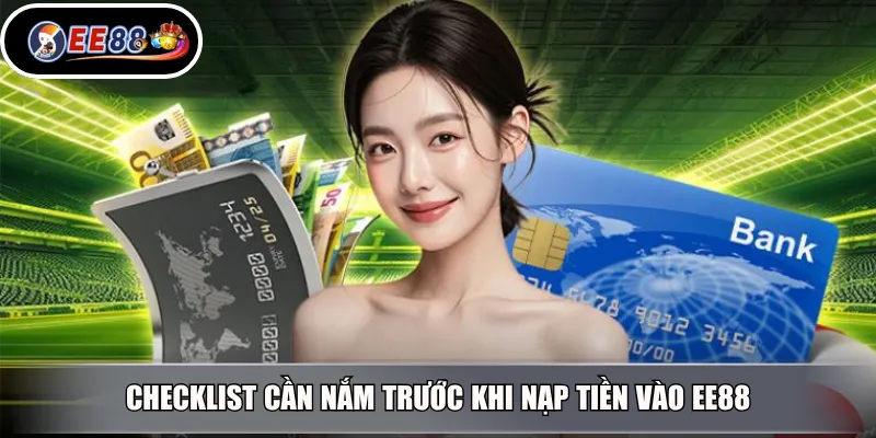 Checklist cần nắm trước khi nạp tiền vào EE88