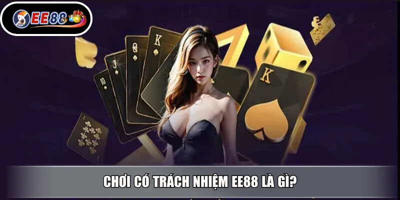 Chơi có trách nhiệm EE88 là gì?