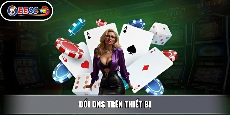 Đổi DNS trên thiết bị