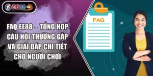 FAQ EE88 – Tổng hợp câu hỏi thường gặp và giải đáp chi tiết cho người chơi