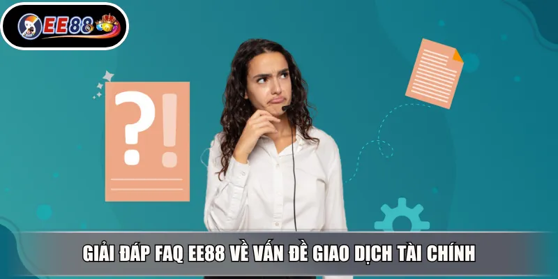Giải đáp FAQ EE88 về vấn đề giao dịch tài chính