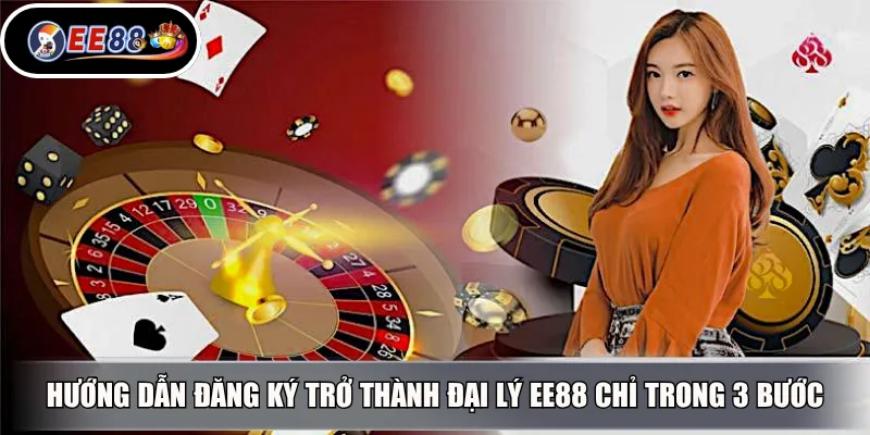 Hướng dẫn đăng ký trở thành đại lý EE88 chỉ trong 3 bước