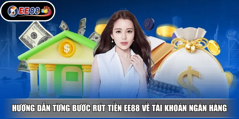 Hướng dẫn từng bước rút tiền EE88 về tài khoản ngân hàng