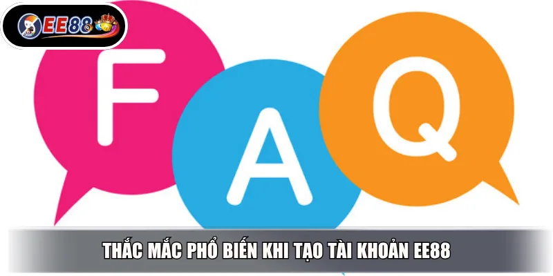 Thắc mắc phổ biến khi tạo tài khoản EE88